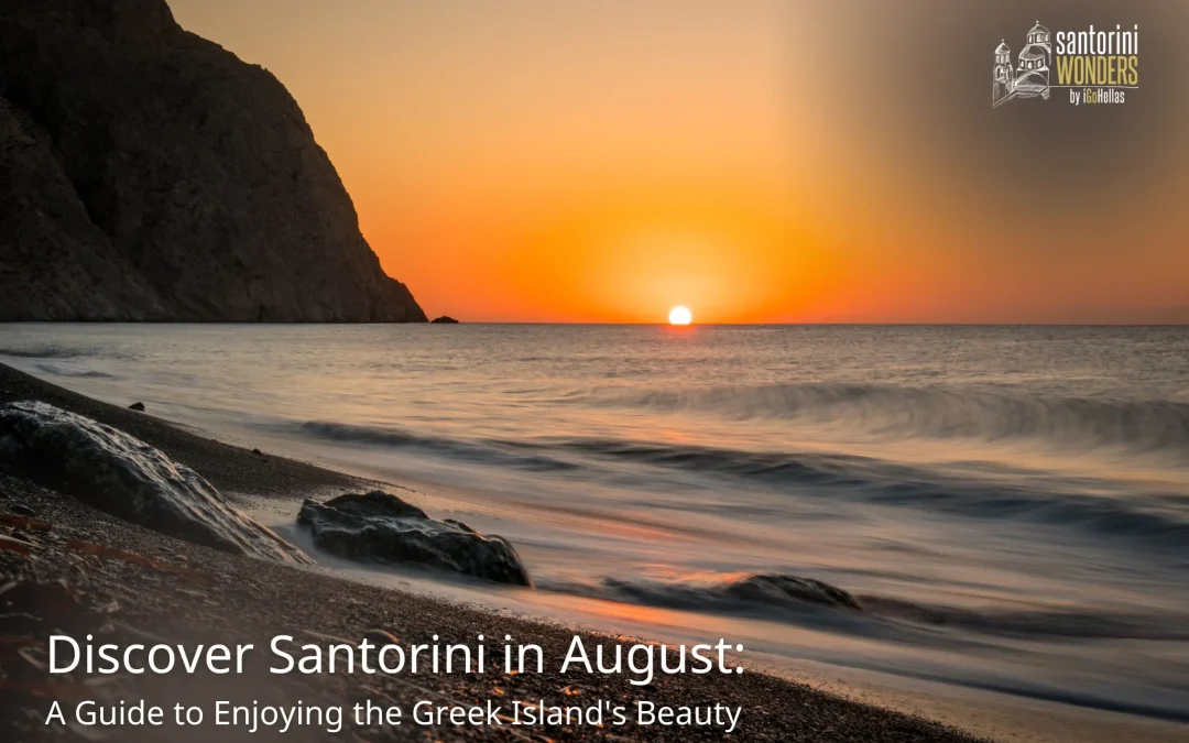 Discover Santorini in August: A Guide to Enjoying the Greek Island’s Beauty