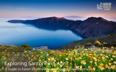 Exploring Santorini in April: A Guide to Easter Celebrations and Springtime Adventures