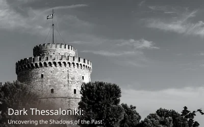 Exploring the Dark History of Thessaloniki