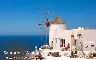 The Windmills of Santorini: A Historical and Cultural Icon
