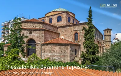 Thessaloniki’s Byzantine Tapestry: A Journey Through Its Heritage