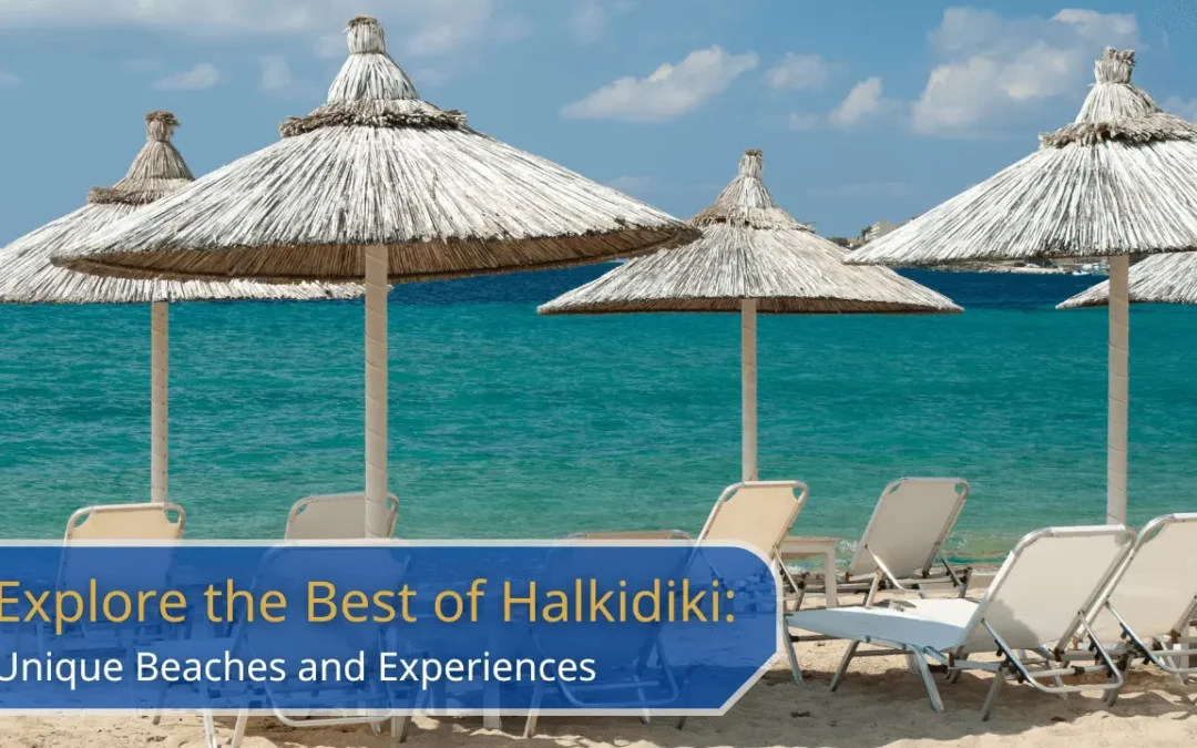 Explore the Best of Halkidiki: Unique Beaches and unforgettable experiences