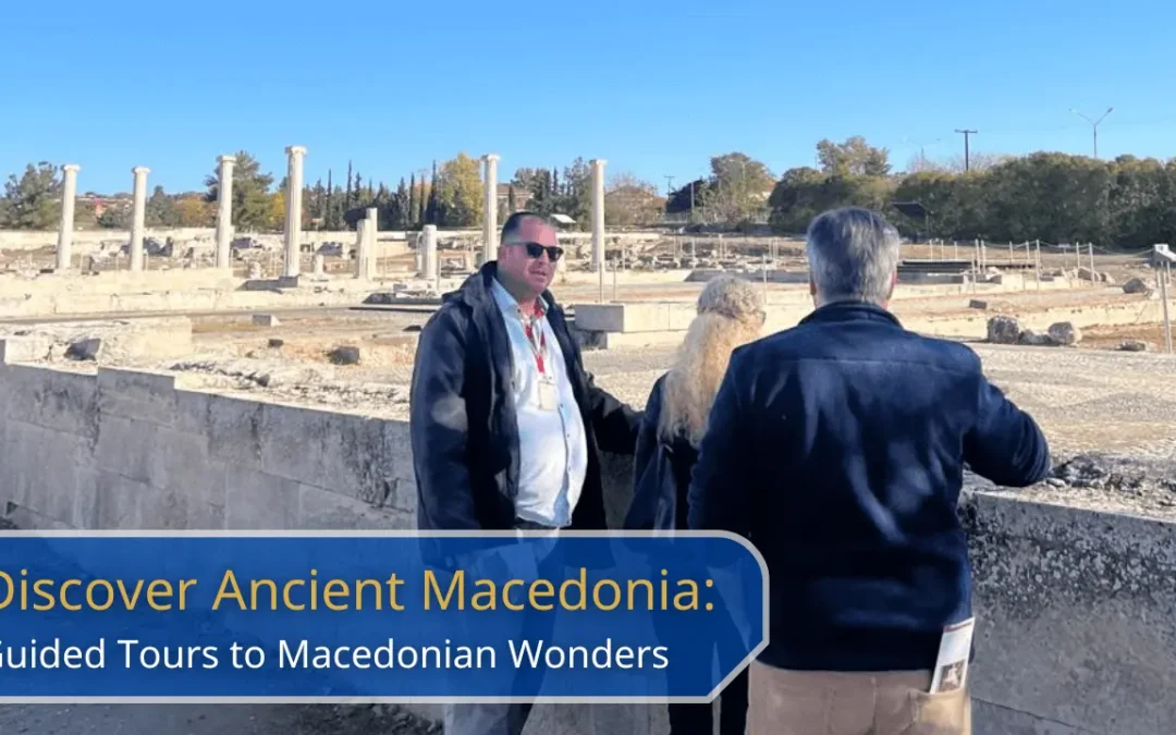 Discover Ancient Macedonia with our Private Guided Tours